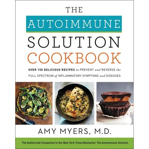 The Autoimmune Solution Cookbook: Over 150 Delicious Recipes to Prevent and Reverse the Full Spectrum of Inflammatory Symptoms and Diseases - Hardcover