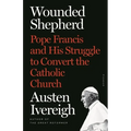 Wounded Shepherd: Pope Francis and His Struggle to Convert the Catholic Church - Paperback