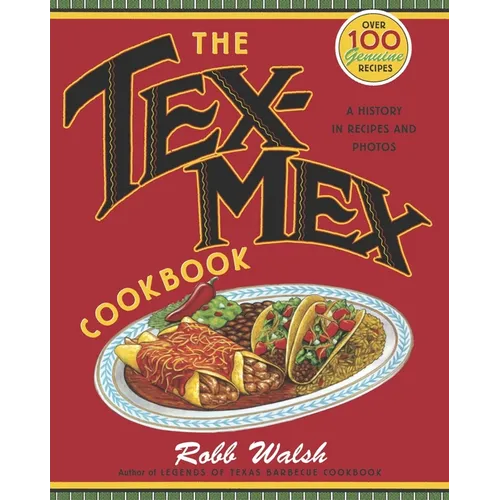 The Tex-Mex Cookbook: A History in Recipes and Photos - Paperback