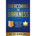 Overcoming the Darkness: Shining Light on Mental Illness, Trauma, and Suicide in Law Enforcement - Paperback