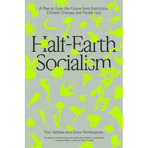 Half-Earth Socialism: A Plan to Save the Future from Extinction, Climate Change and Pandemics - Paperback