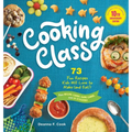 Cooking Class, 10th Anniversary Edition: 73 Fun Recipes Kids Will Love to Make (and Eat!) - Hardcover