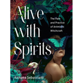Alive with Spirits: The Path and Practice of Animistic Witchcraft - Paperback