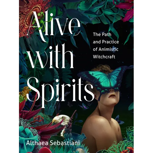 Alive with Spirits: The Path and Practice of Animistic Witchcraft - Paperback