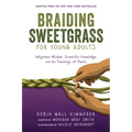 Braiding Sweetgrass for Young Adults: Indigenous Wisdom, Scientific Knowledge, and the Teachings of Plants - Paperback