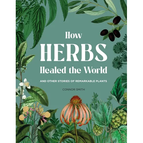 How Herbs Healed the World - Hardcover