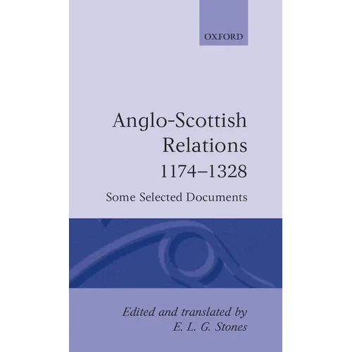 Anglo-Scottish Relations 1174-1328: Some Selected Documents - Hardcover