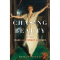 Chasing Beauty: The Life of Isabella Stewart Gardner - Hardcover