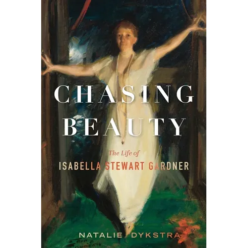 Chasing Beauty: The Life of Isabella Stewart Gardner - Hardcover