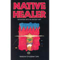 Native Healer: Initiation Into an Ancient Art - Paperback