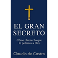 El GRAN Secreto: Para obtener lo que le pedimos a Dios - Paperback