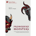 Premodern Monsters: A Varied Compilation of Pre-modern Judeo-Christian and Japanese Buddhist Monstrous Discourses - Hardcover