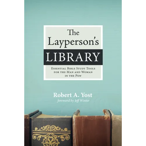 The Layperson's Library: Essential Bible Study Tools for the Man and Woman in the Pew - Paperback