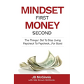 Mindset First Money Second: The Things I Did To Stop Living Paycheck to Paycheck...For Good - Paperback