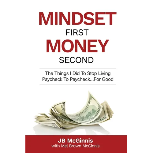 Mindset First Money Second: The Things I Did To Stop Living Paycheck to Paycheck...For Good - Paperback