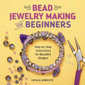 Bead Jewelry Making for Beginners: Step-By-Step Instructions for Beautiful Designs - Paperback
