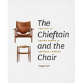 The Chieftain and the Chair: The Rise of Danish Design in Postwar America - Hardcover