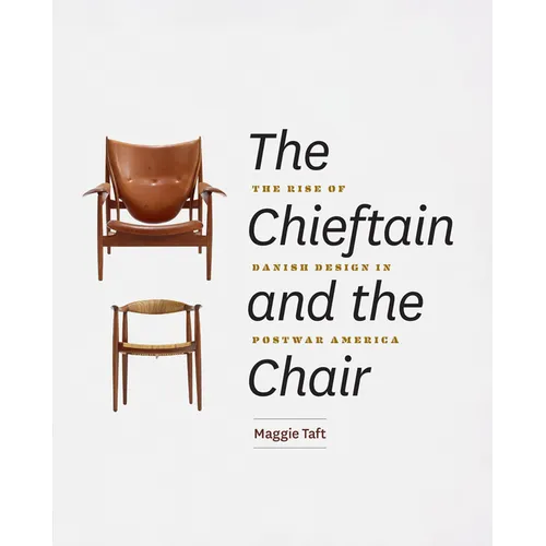 The Chieftain and the Chair: The Rise of Danish Design in Postwar America - Hardcover