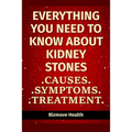 Everything you need to know about Kidney Stones: Causes, Symptoms, Treatment - Paperback