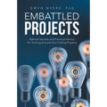 Embattled Projects: Biblical Secrets and Practical Advice for Turning Around Your Failing Projects - Hardcover