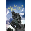 What Am I Doing Here?: A Life - Paperback