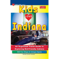KIDS LOVE INDIANA, 6th Edition: An Organized Family Travel Guide to Exploring Kid-Friendly Indiana - Paperback