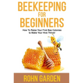 Beekeeping for Beginners: How to Raise Your First Bee Colonies to Make Your Hive Thrive! - Paperback