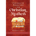Counsels of Perfection for Christian Mothers - Paperback