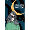 Tú que eras parte de mí: Poemas y pensamientos para los que tienen el corazón roto y el alma destrozada - Paperback