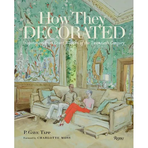 How They Decorated: Inspiration from Great Women of the Twentieth Century - Hardcover