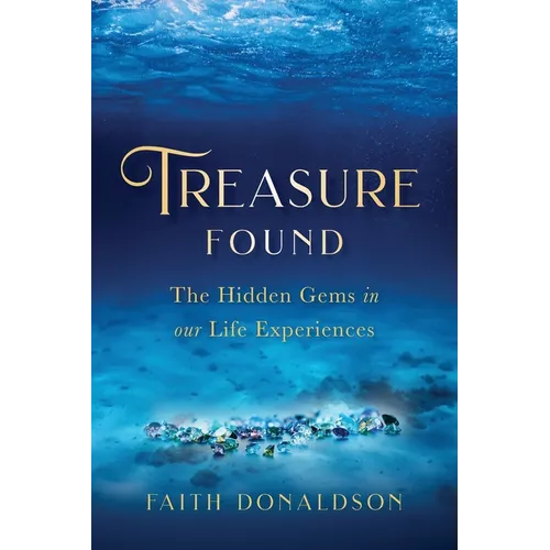 Treasure Found: The Hidden Gems in Our Life Experiences - Paperback
