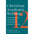 Christian Academic Writing: Twelve Practices and Principles for Becoming a Successful Writer - Paperback