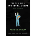 The New Dad's Survival Guide: Man-To-Man Advice for First-Time Fathers - Paperback