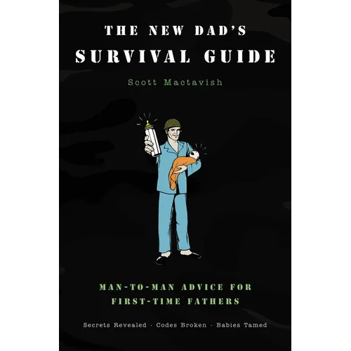 The New Dad's Survival Guide: Man-To-Man Advice for First-Time Fathers - Paperback