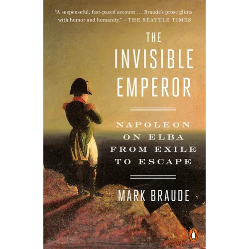 The Invisible Emperor: Napoleon on Elba from Exile to Escape - Paperback