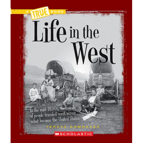 Life in the West (a True Book: Westward Expansion) - Paperback