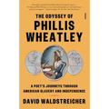 The Odyssey of Phillis Wheatley: A Poet's Journeys Through American Slavery and Independence - Paperback