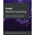 Graph Machine Learning: Take graph data to the next level by applying machine learning techniques and algorithms - Paperback