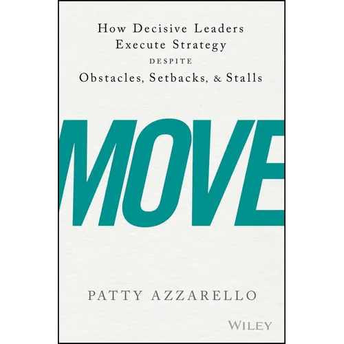 Move: How Decisive Leaders Execute Strategy Despite Obstacles, Setbacks, and Stalls - Hardcover