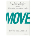 Move: How Decisive Leaders Execute Strategy Despite Obstacles, Setbacks, and Stalls - Hardcover