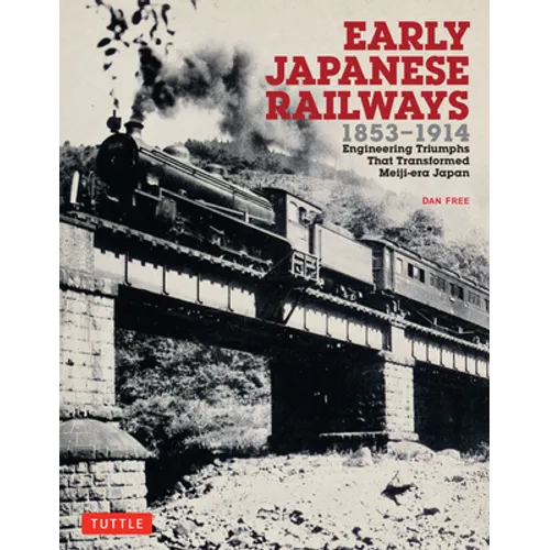 Early Japanese Railways 1853-1914: Engineering Triumphs That Transformed Meiji-Era Japan - Paperback
