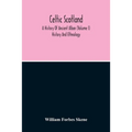Celtic Scotland: A History Of Ancient Alban (Volume I) History And Ethnology - Paperback