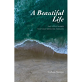 A Beautiful Life: The Little Things That Help Grieving Families - Paperback