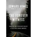 The Forever Witness: How DNA and Genealogy Solved a Cold Case Double Murder - Hardcover