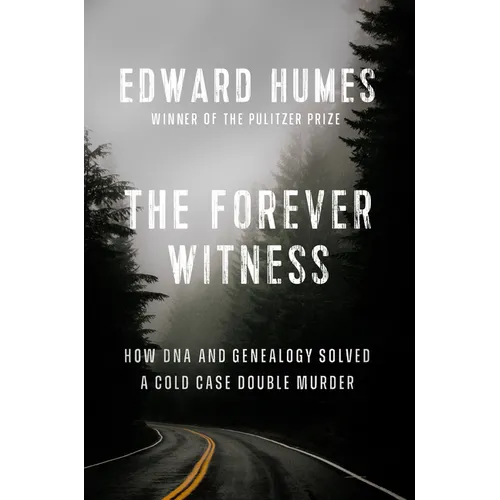 The Forever Witness: How DNA and Genealogy Solved a Cold Case Double Murder - Hardcover