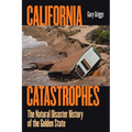 California Catastrophes: The Natural Disaster History of the Golden State - Hardcover