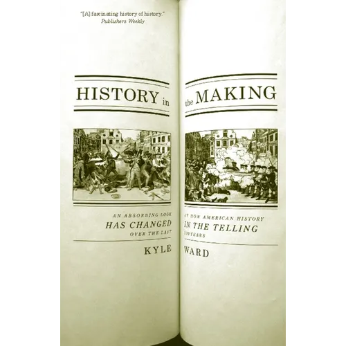 History in the Making: An Absorbing Look at How American History Has Changed in the Telling Over the Last 200 Years - Paperback