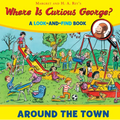 Where Is Curious George? Around the Town: A Look-And-Find Book - Hardcover