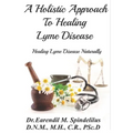 A Holistic Approach to Curing Lyme Disease: Healing Lyme Disease Naturally - Paperback