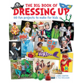 The Big Book of Dressing Up: 40 Fun Projects to Make with Kids - Paperback
